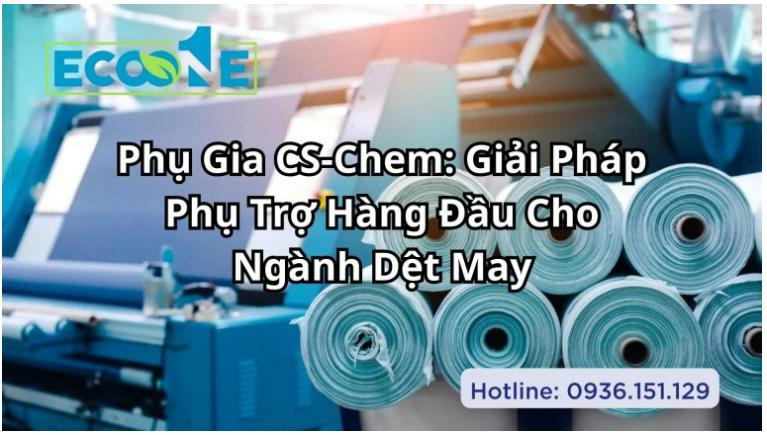 Phụ Gia CS-Chem Giải Pháp Phụ Trợ Hàng Đầu Cho Ngành Dệt May